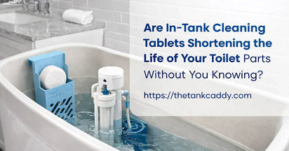 Are In-Tank Cleaning Tablets Shortening the Life of Your Toilet Parts Without You Knowing?