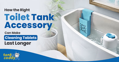 How the Right Toilet Tank Accessory Can Make Cleaning Tablets Last Longer