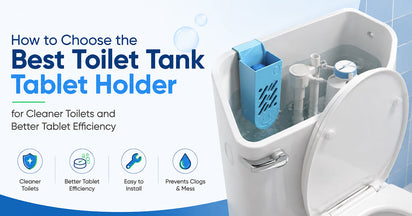 How to Choose the Best Toilet Tank Tablet Holder for Cleaner Toilets and Better Tablet Efficiency